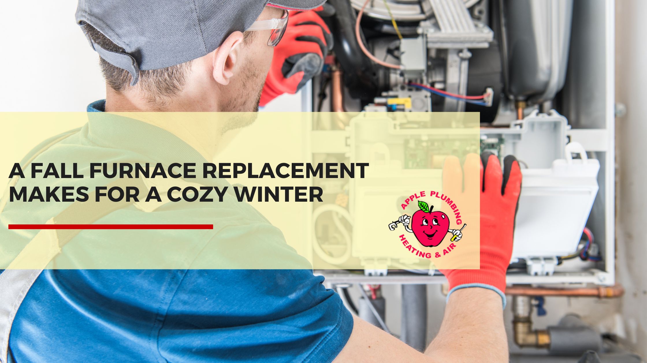 Technician performing a furnace replacement in fall with Apple Plumbing Heating & Air branding, promoting a cozy winter.