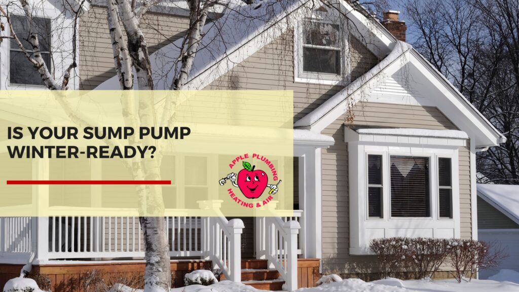 Snow-covered home exterior with text reading “Is Your Sump Pump Winter-Ready?” promoting Apple Plumbing Heating & Air’s seasonal plumbing maintenance services.