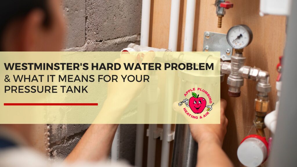 Technician adjusting home water pressure tank with text overlay about Westminster’s hard water issue from Apple Plumbing.